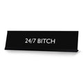 24/7 BITCH Novelty Desk Sign