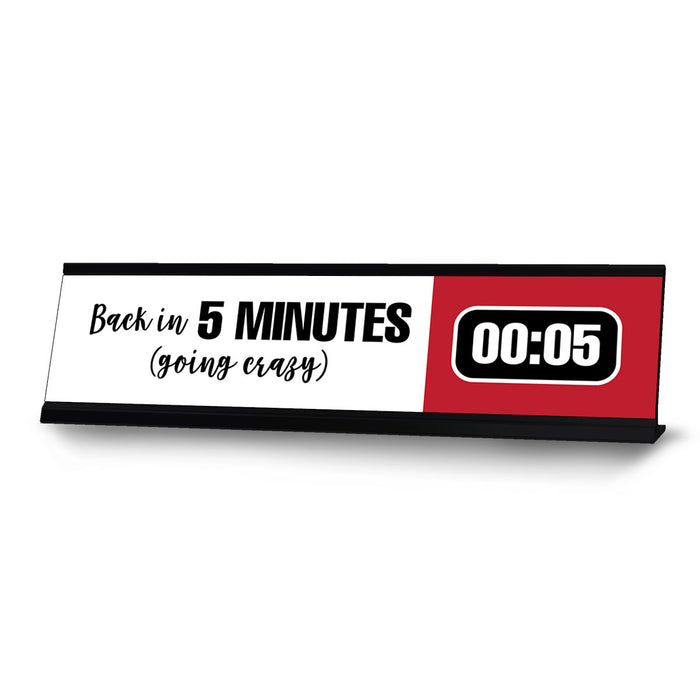 Back in 5 Minutes (going crazy), Designer Office Gift Desk Sign (2 x 8")