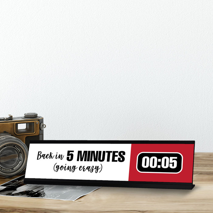 Back in 5 Minutes (going crazy), Designer Office Gift Desk Sign (2 x 8")