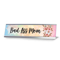 Bad Ass Mom, Floral Designer Office Gift Desk Sign (2 x 8")