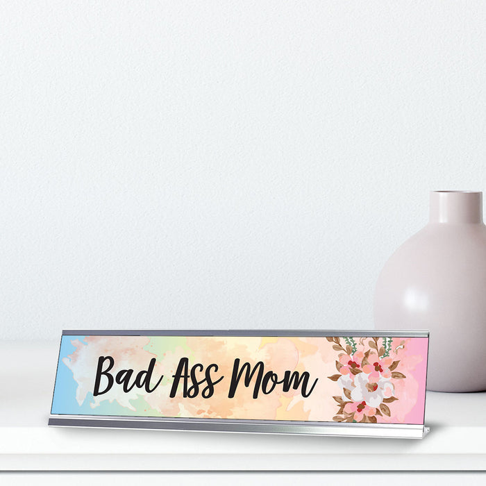 Bad Ass Mom, Floral Designer Office Gift Desk Sign (2 x 8")