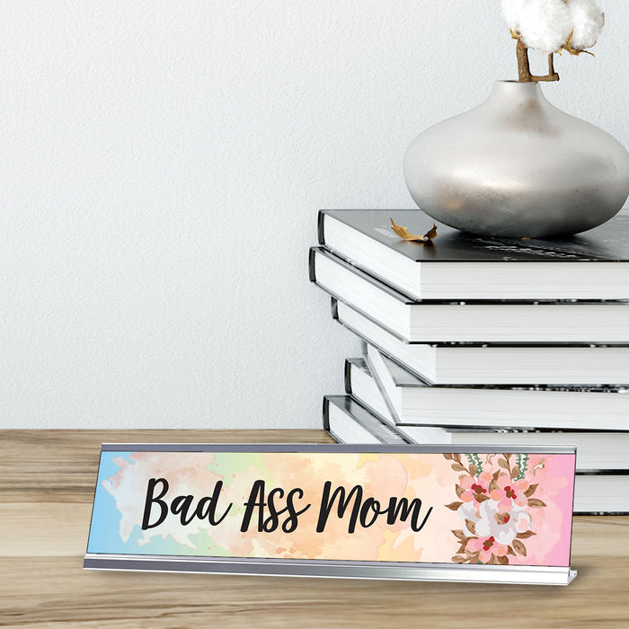 Bad Ass Mom, Floral Designer Office Gift Desk Sign (2 x 8")