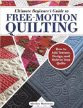 Ultimate Beginners Guide to Free Motion Quilting